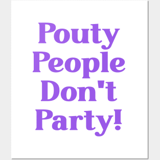 Pouty People Don't Party! Posters and Art